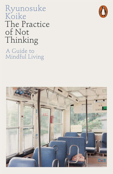 Book cover of The Practice of Not Thinking by Ryūnosuke Koike.